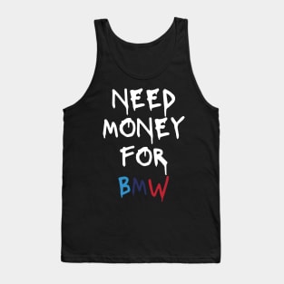 need money for bmw Tank Top